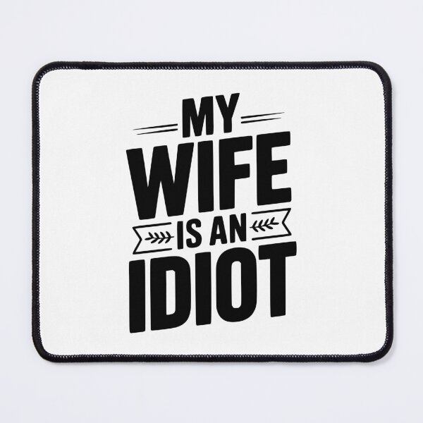 Item preview, My Wife Is An Idiot designed and sold by Frank Ring.