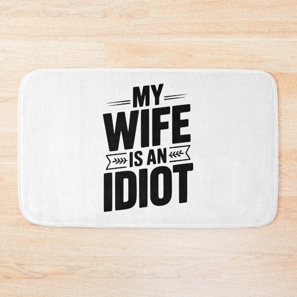 Item preview, My Wife Is An Idiot designed and sold by Frank Ring.