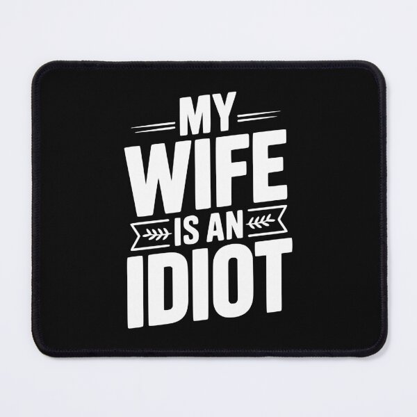 Item preview, My Wife Is An Idiot designed and sold by Frank Ring.