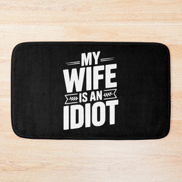 Item preview, My Wife Is An Idiot designed and sold by Frank Ring.
