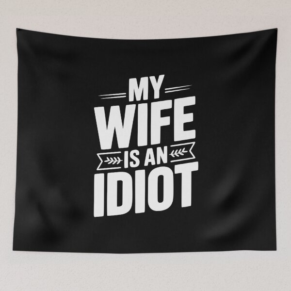 Item preview, My Wife Is An Idiot designed and sold by Frank Ring.