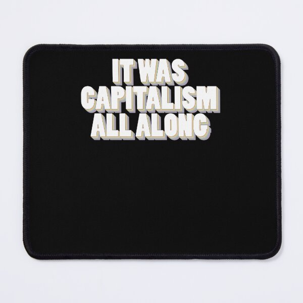 Item preview, It Was Capitalism All Along designed and sold by nezleper.