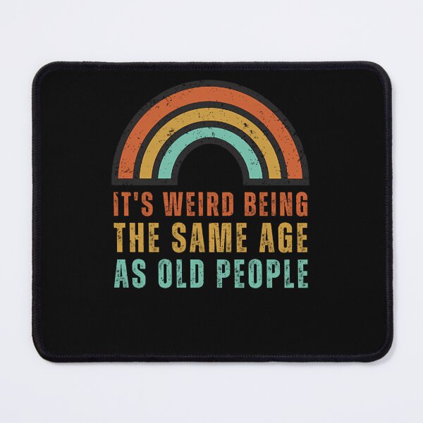 Item preview, It'S Weird Being The Same Age As Old People designed and sold by ruggssalgev.