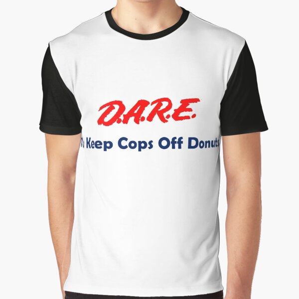 DARE: To Keep Cops Off Donuts Graphic T-Shirt