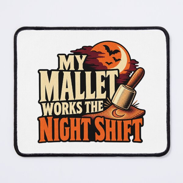Item preview, My Mallet Works the Night Shift Leatherworker Joke designed and sold by UrbanCanvvas.