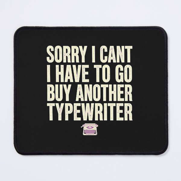 Item preview, Sorry I Can't I Have To Go Buy Another Typewriter Funny Typewriter Collector Design designed and sold by VYBE DARK Studio.