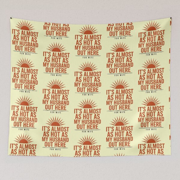 Item preview, It's Almost As Hot As My Husband Out Here for Wife Marriage Humor designed and sold by Redgiant87x.