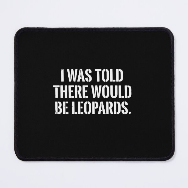 Item preview, I Was Told There Would Be Leopards Funny Animal Lover Big Cat Enthusiast designed and sold by PopStars1993.
