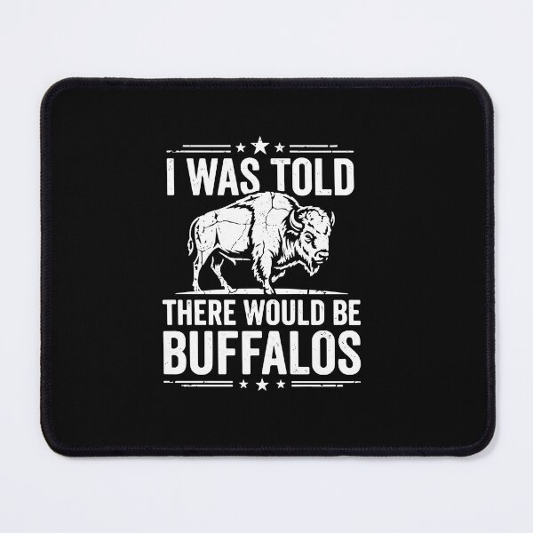 Item preview, I Was Told There Would Be Buffalos Bison Wildlife Animal Lover designed and sold by PopStars1993.