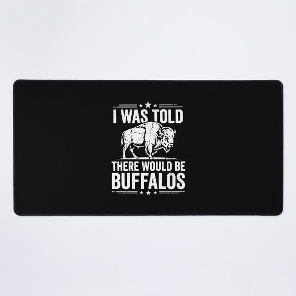 Item preview, I Was Told There Would Be Buffalos Bison Wildlife Animal Lover designed and sold by PopStars1993.