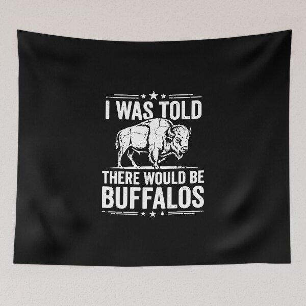 Item preview, I Was Told There Would Be Buffalos Bison Wildlife Animal Lover designed and sold by PopStars1993.