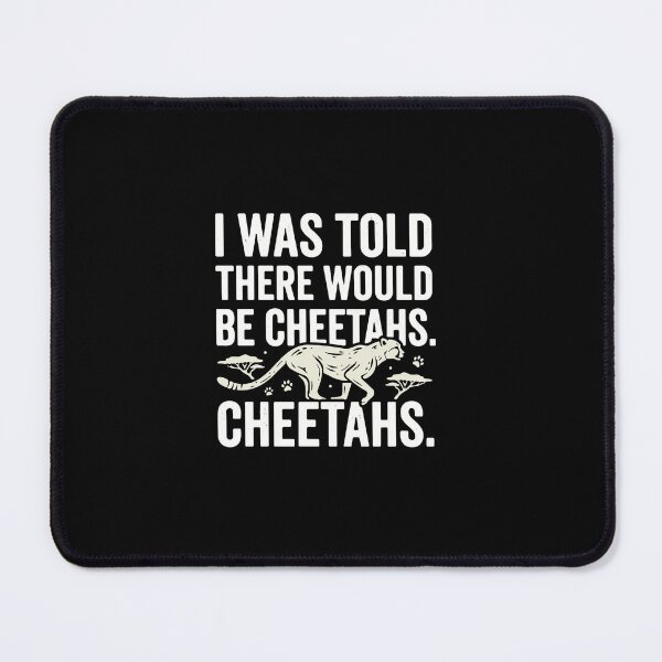 Item preview, I Was Told There Would Be Cheetahs. Cheetahs. African Big Cat Wildlife Lover designed and sold by PopStars1993.
