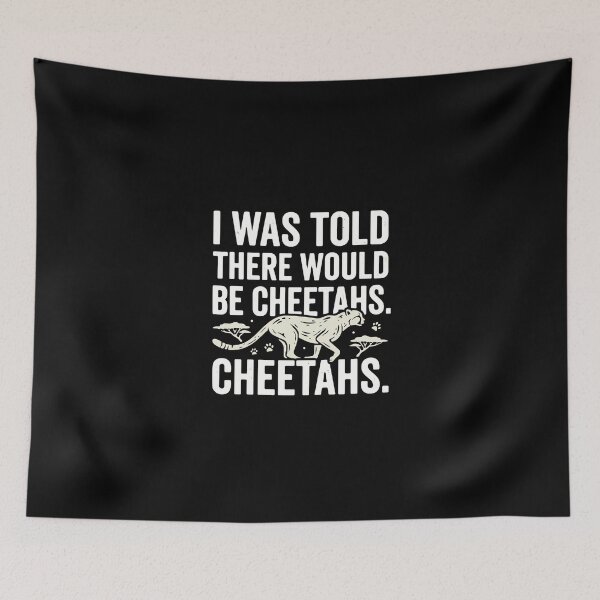 Item preview, I Was Told There Would Be Cheetahs. Cheetahs. African Big Cat Wildlife Lover designed and sold by PopStars1993.