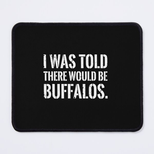 Item preview, I Was Told There Would Be Buffalos. Funny Wildlife Animal Lover Humor Quote designed and sold by PopStars1993.