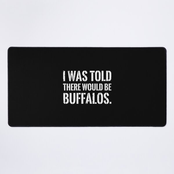 Item preview, I Was Told There Would Be Buffalos. Funny Wildlife Animal Lover Humor Quote designed and sold by PopStars1993.