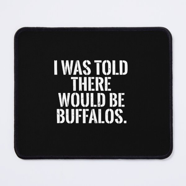 Item preview, I Was Told There Would Be Buffalos Funny Buffalo Animal Lover Humor designed and sold by PopStars1993.