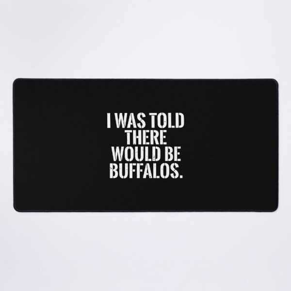 Item preview, I Was Told There Would Be Buffalos Funny Buffalo Animal Lover Humor designed and sold by PopStars1993.