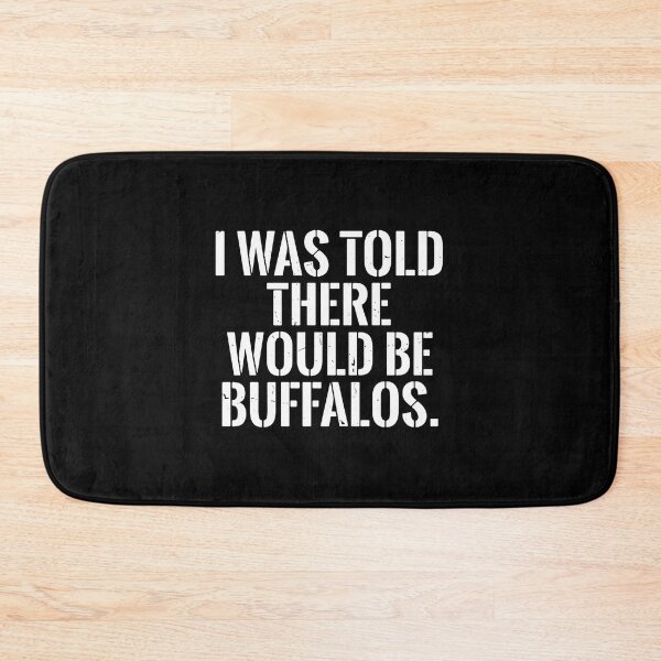 Item preview, I Was Told There Would Be Buffalos Funny Buffalo Animal Lover Humor designed and sold by PopStars1993.