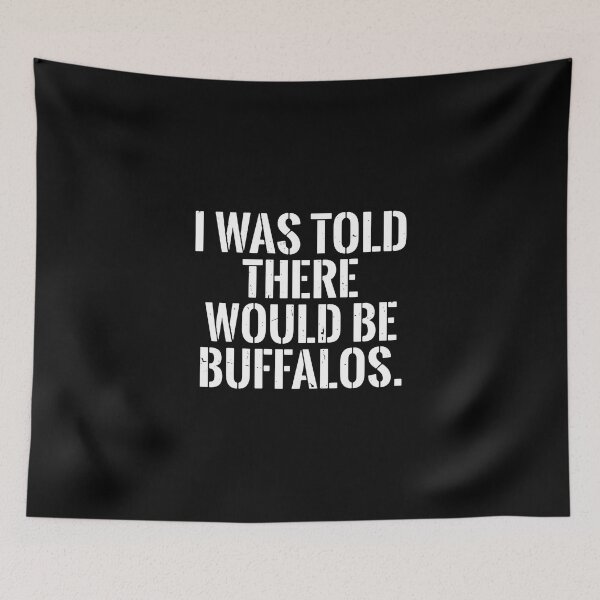 Item preview, I Was Told There Would Be Buffalos Funny Buffalo Animal Lover Humor designed and sold by PopStars1993.