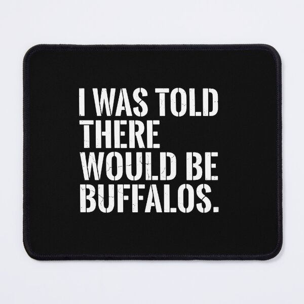 Item preview, I Was Told There Would Be Buffalos Funny Bison Wildlife Animal Lover designed and sold by PopStars1993.