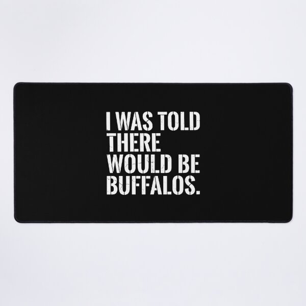 Item preview, I Was Told There Would Be Buffalos Funny Bison Wildlife Animal Lover designed and sold by PopStars1993.