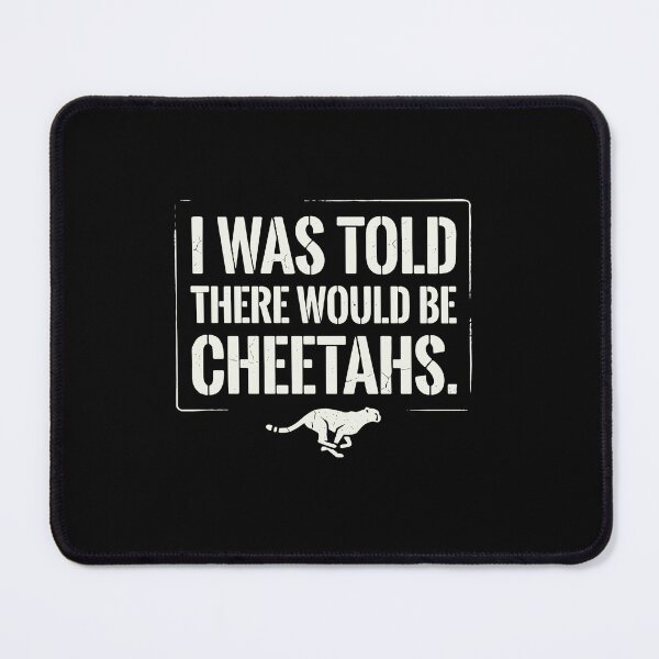 Item preview, I Was Told There Would Be Cheetahs Funny Big Cat Lover Wildlife Quote designed and sold by PopStars1993.