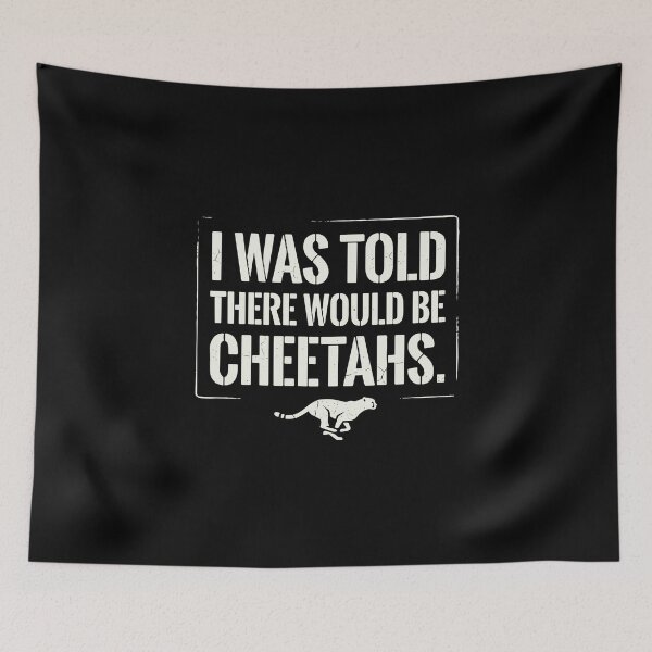 Item preview, I Was Told There Would Be Cheetahs Funny Big Cat Lover Wildlife Quote designed and sold by PopStars1993.