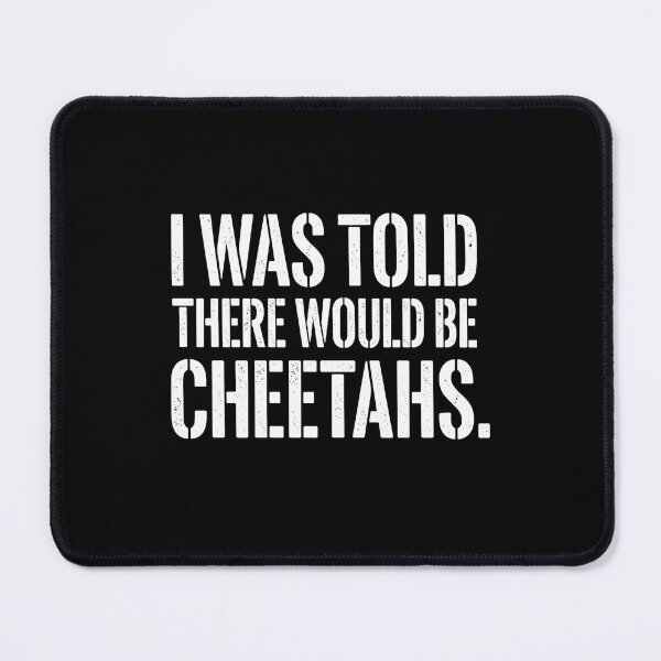 Item preview, I Was Told There Would Be Cheetahs Cheetah Lover Wildlife Humor designed and sold by PopStars1993.