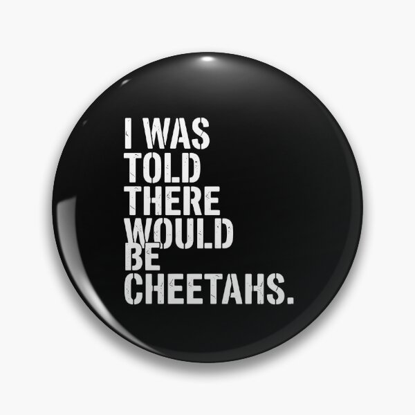 Item preview, I Was Told There Would Be Cheetahs Cheetah Big Cat Animal Lover Humor designed and sold by PopStars1993.