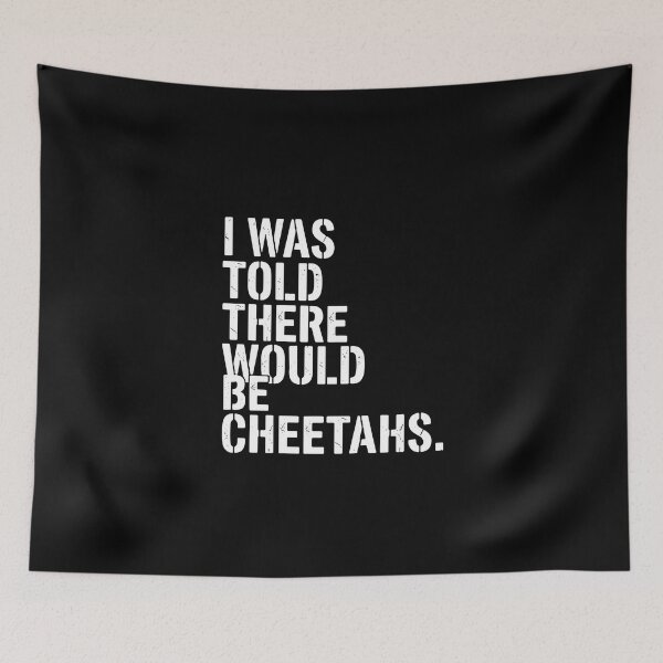 Item preview, I Was Told There Would Be Cheetahs Cheetah Big Cat Animal Lover Humor designed and sold by PopStars1993.