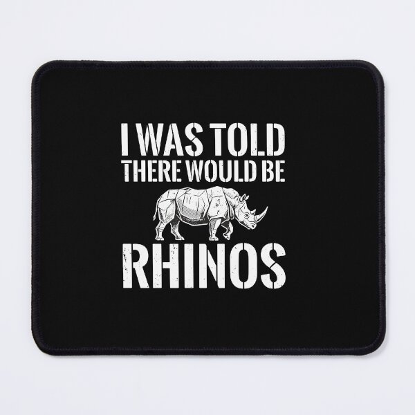 Item preview, I Was Told There Would Be Rhinos Animal Lover Wildlife Enthusiast Funny Quote designed and sold by PopStars1993.