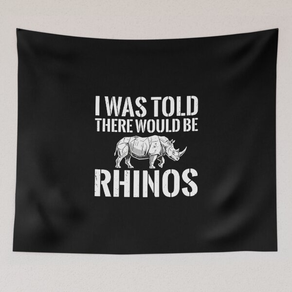 Item preview, I Was Told There Would Be Rhinos Animal Lover Wildlife Enthusiast Funny Quote designed and sold by PopStars1993.