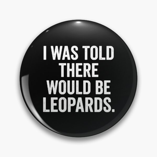 Item preview, I Was Told There Would Be Leopards Funny Sarcastic Quote Wildlife Big Cat Humor designed and sold by PopStars1993.