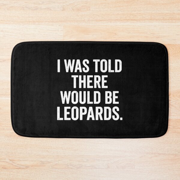 Item preview, I Was Told There Would Be Leopards Funny Sarcastic Quote Wildlife Big Cat Humor designed and sold by PopStars1993.