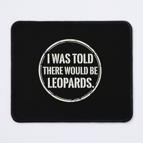 Item preview, I Was Told There Would Be Leopards Leopard Lover Big Cat Humor Quote designed and sold by PopStars1993.