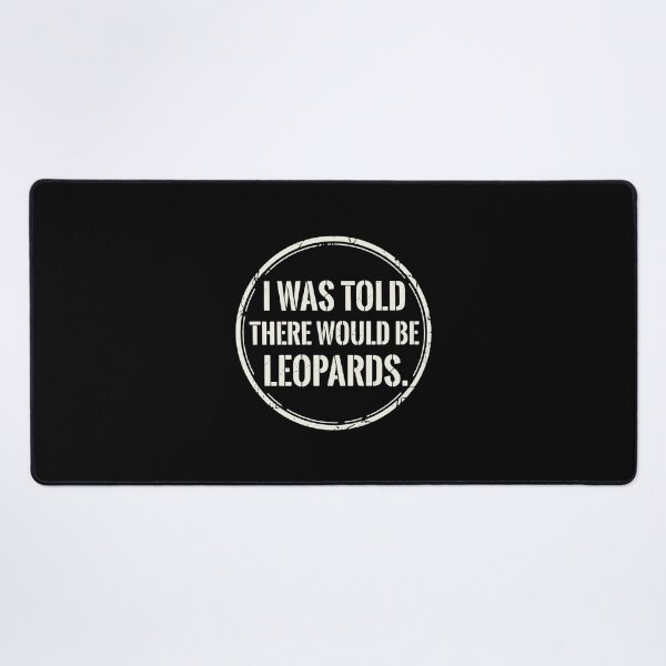 Item preview, I Was Told There Would Be Leopards Leopard Lover Big Cat Humor Quote designed and sold by PopStars1993.