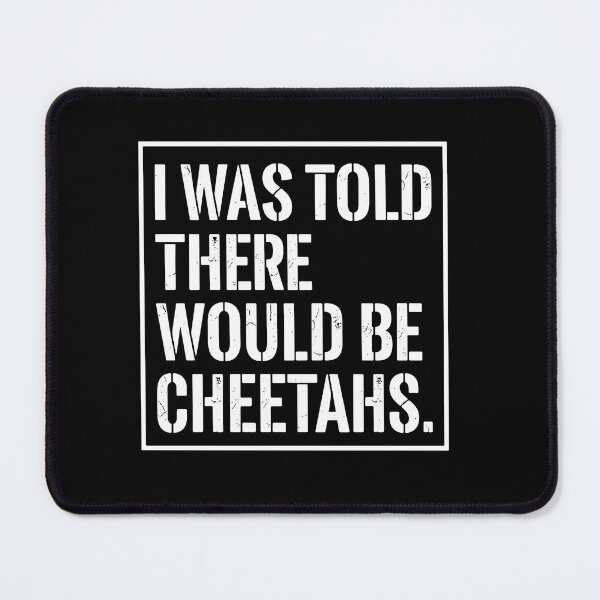 Item preview, I Was Told There Would Be Cheetahs Cheetah Lover Animal Humor Quote designed and sold by PopStars1993.