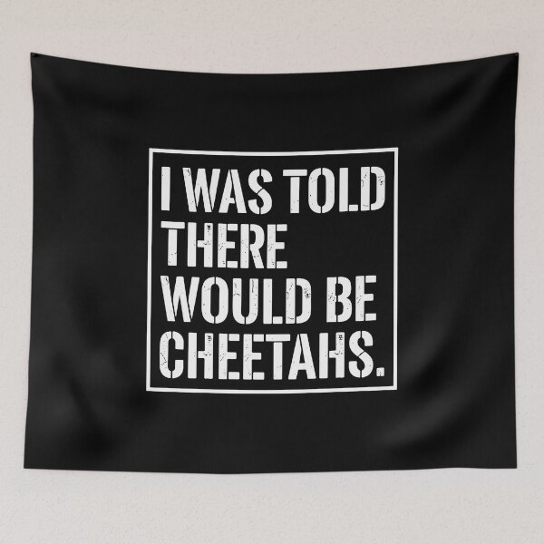 Item preview, I Was Told There Would Be Cheetahs Cheetah Lover Animal Humor Quote designed and sold by PopStars1993.