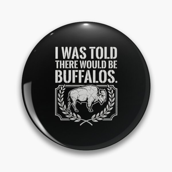 Item preview, I Was Told There Would Be Buffalos Bison Wildlife Animal Lover designed and sold by PopStars1993.