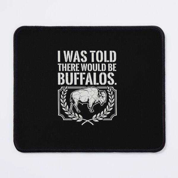 Item preview, I Was Told There Would Be Buffalos Bison Wildlife Animal Lover designed and sold by PopStars1993.