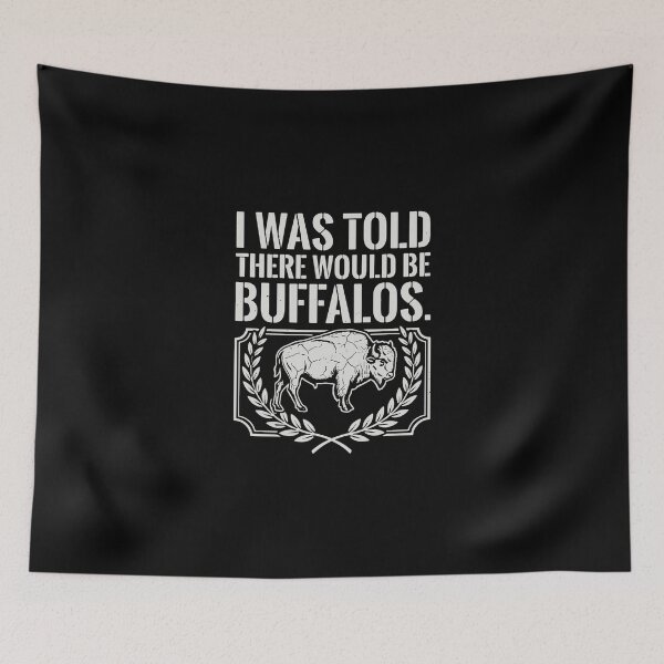 Item preview, I Was Told There Would Be Buffalos Bison Wildlife Animal Lover designed and sold by PopStars1993.