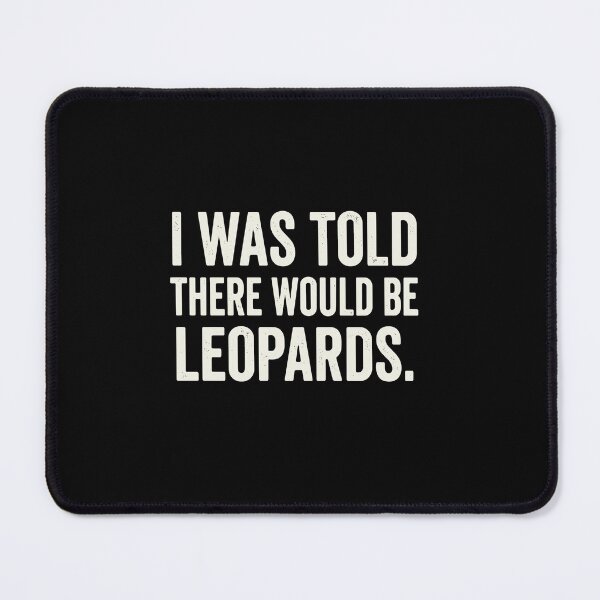Item preview, I Was Told There Would Be Leopards Funny Sarcastic Quote Big Cat Animal Lover designed and sold by PopStars1993.
