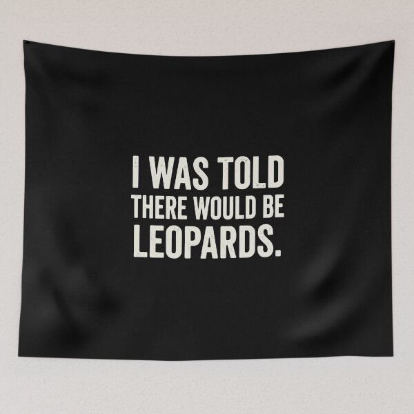 Item preview, I Was Told There Would Be Leopards Funny Sarcastic Quote Big Cat Animal Lover designed and sold by PopStars1993.