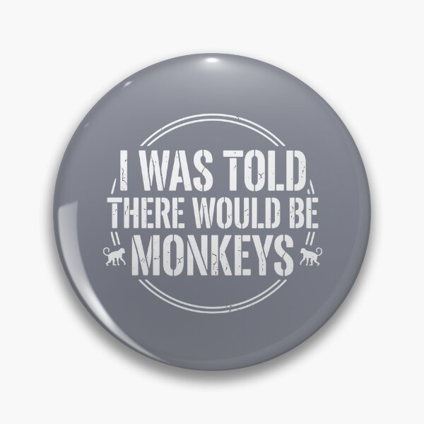 Item preview, I Was Told There Would Be Monkeys Funny Animal Quote Primate Lover designed and sold by SofiBlair.