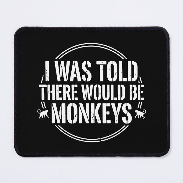 Item preview, I Was Told There Would Be Monkeys Funny Animal Quote Primate Lover designed and sold by SofiBlair.