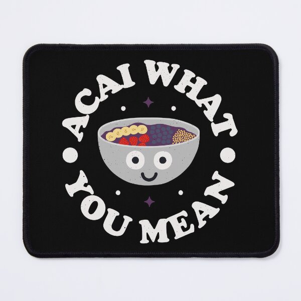 Item preview, Acai What You Mean - Brazilian Acai Bowl designed and sold by TomThornton.