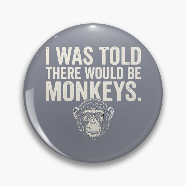 Item preview, I Was Told There Would Be Monkeys Funny Ape Primate Animal Humor designed and sold by SofiBlair.