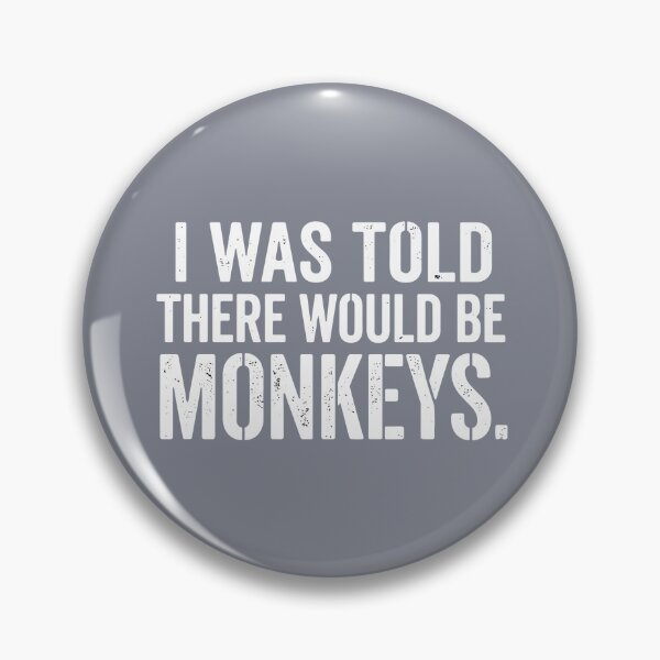 Item preview, I Was Told There Would Be Monkeys Funny Primate Quote Animal Lover Humor designed and sold by SofiBlair.