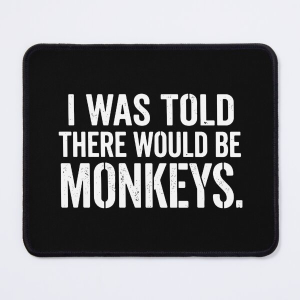 Item preview, I Was Told There Would Be Monkeys Funny Primate Quote Animal Lover Humor designed and sold by SofiBlair.