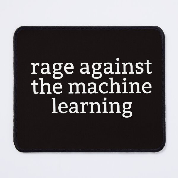 Item preview, Rage Against the Machine Learning designed and sold by Leo Bennett.